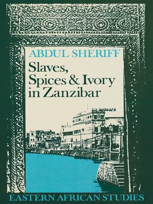 cover image of Slaves, Spices and Ivory in Zanzibar